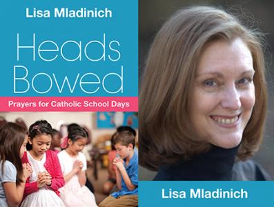 Liguori Publishes “Heads Bowed: Prayers for Catholic School Days” by Lisa Mladinich Liguori Publishes “Heads Bowed: Prayers for Catholic School Days” by Lisa Mladinich