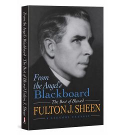 From the Angel's Blackboard: The Best of Blessed Fulton J. Sheen
