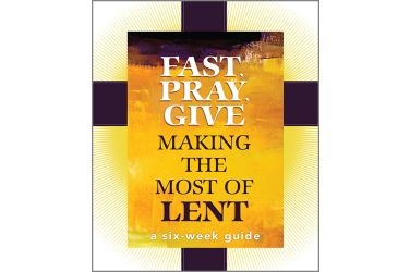 Fast, Pray, Give: Making the Most of Lent