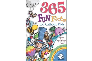 365 Fun Facts for Catholic Kids: Inspiring Ideas Saintly Surprises Non-Trivial Tidbits