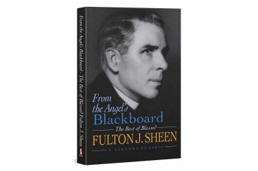 From the Angel's Blackboard: The Best of Blessed Fulton J. Sheen