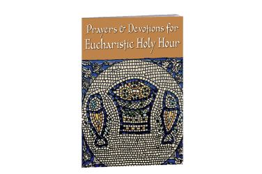 Prayers and Devotions for Eucharistic Holy Hour