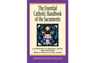 The Essential Catholic Handbook of the Sacraments