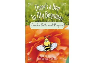 There's a Bee in My Begonias: Garden Paths and Prayers