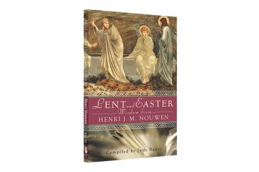 Lent and Easter Wisdom from Henri J.M. Nouwen