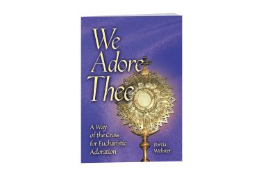 We Adore Thee: A Way of the Cross for Eucharistic Adoration