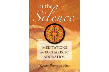 In the Silence: Meditations for Eucharistic Devotion