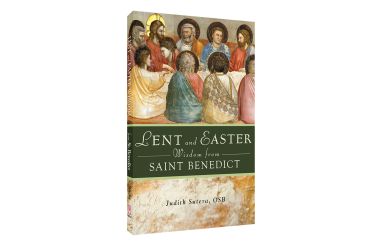 Lent and Easter Wisdom from Saint Benedict