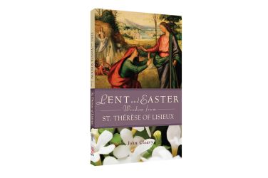 Lent and Easter Wisdom from St. Therese of Lisieux