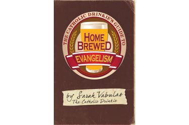 The Catholic Drinkie's Guide to Homebrewed Evangelism