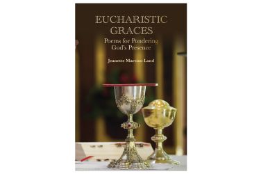 Eucharistic Graces: Poems for Pondering God's Presence