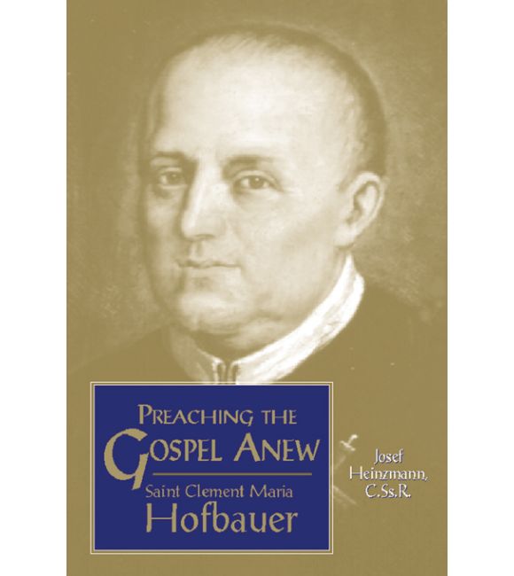 Preaching the Gospel Anew: Saint Clement Maria Hofbauer