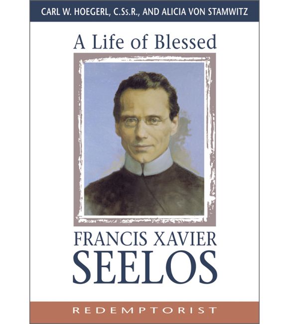 A Life of Blessed Francis Xavier Seelos, Redemptorist