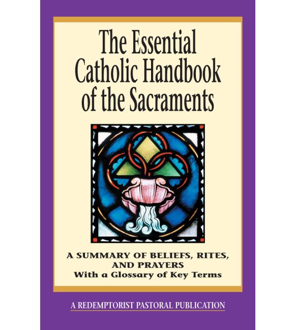 The Essential Catholic Handbook of the Sacraments