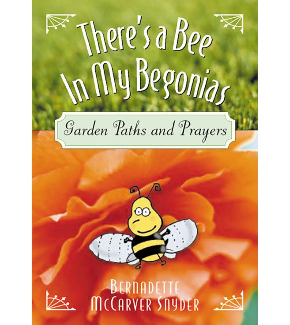 There's a Bee in My Begonias: Garden Paths and Prayers