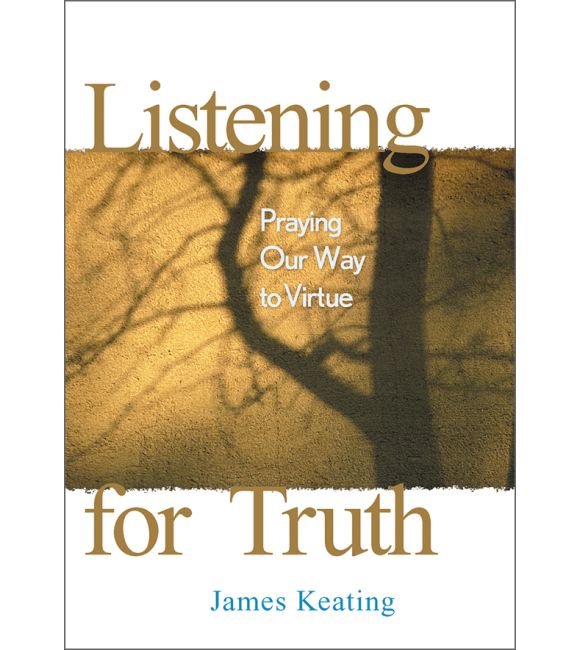 Listening for Truth: Praying Our Way to Virtue