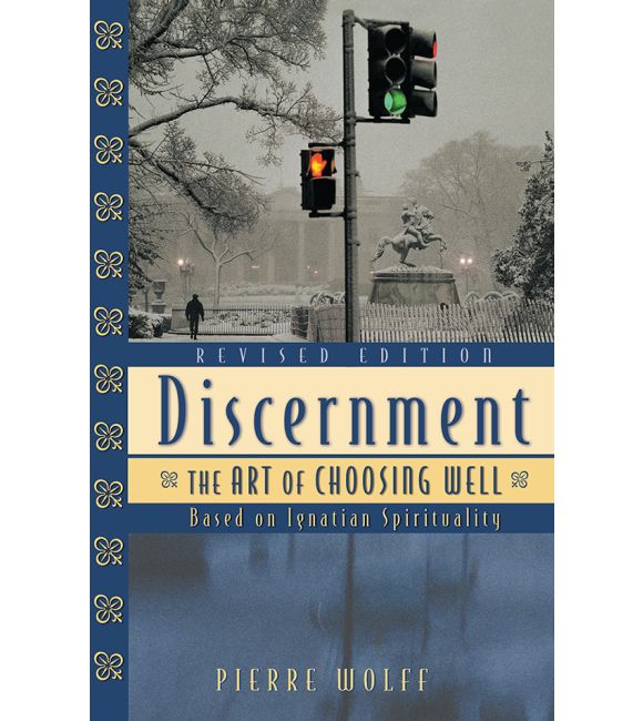 Discernment: The Art of Choosing Well