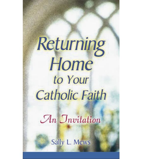 Returning Home to Your Catholic Faith