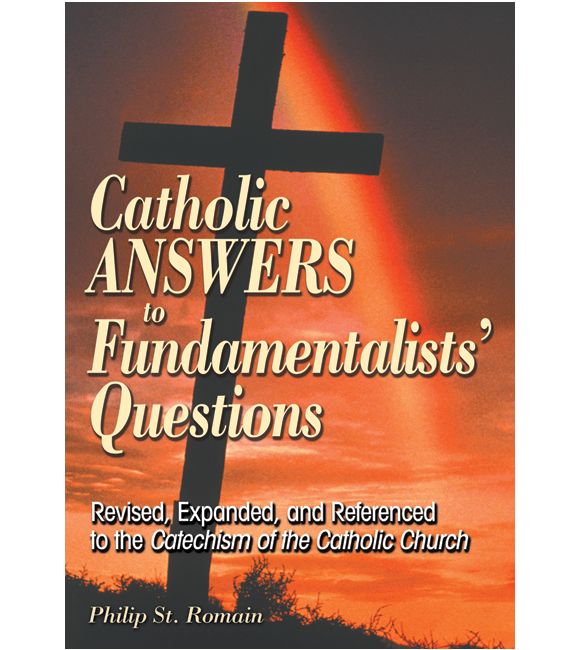 Catholic Answers to Fundamentalists' Questions