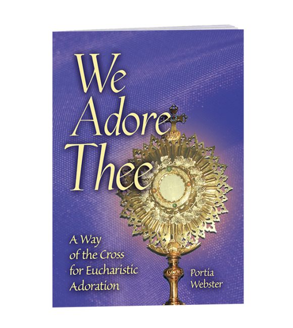 We Adore Thee: A Way of the Cross for Eucharistic Adoration