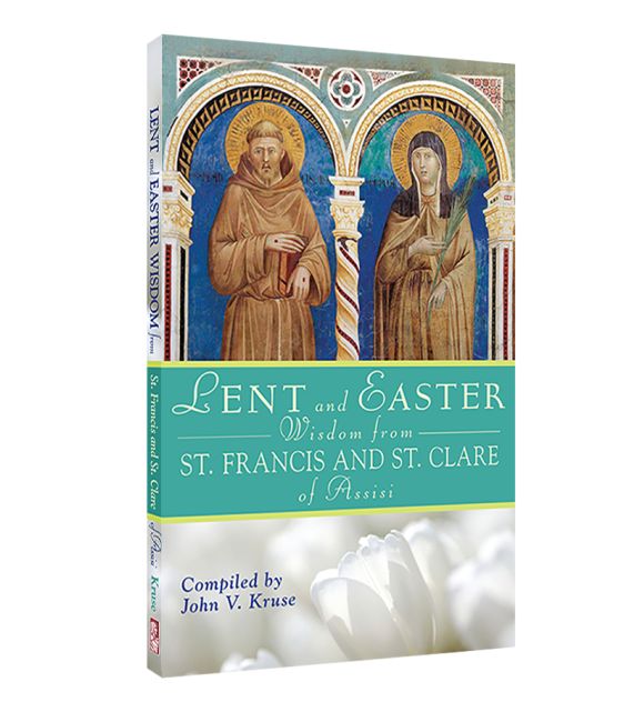 Lent and Easter Wisdom from St. Francis and St. Clare of Assisi