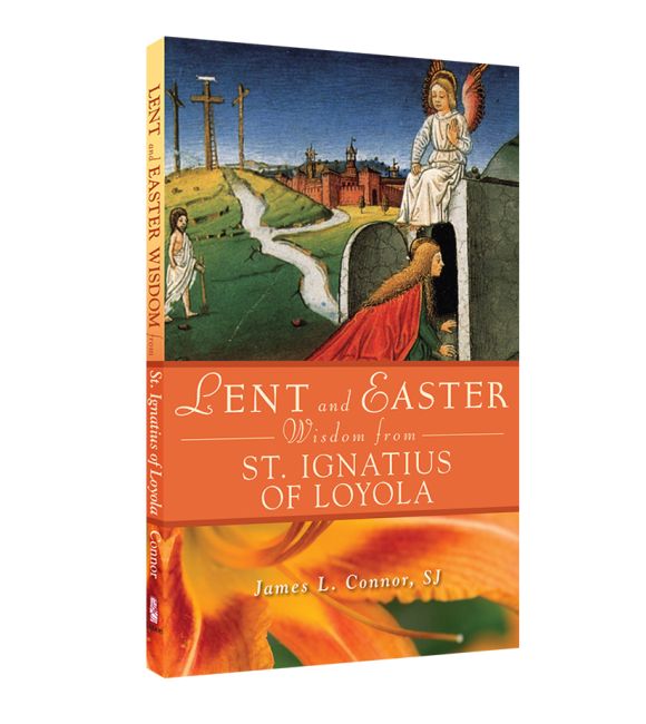 Lent and Easter Wisdom from St. Ignatius of Loyola