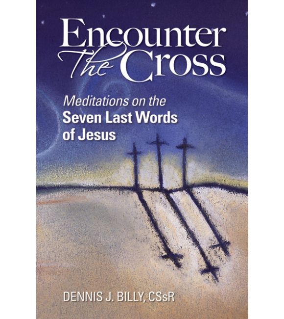 Encounter the Cross: Meditations on the Seven Last Words of Jesus