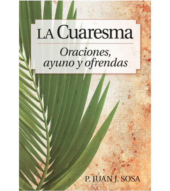 La Cuaresma - Oraciones, ayuno y ofrendas