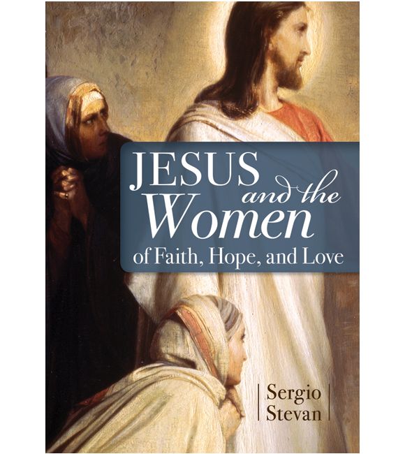 Jesus and the Women of Faith, Hope, and Love
