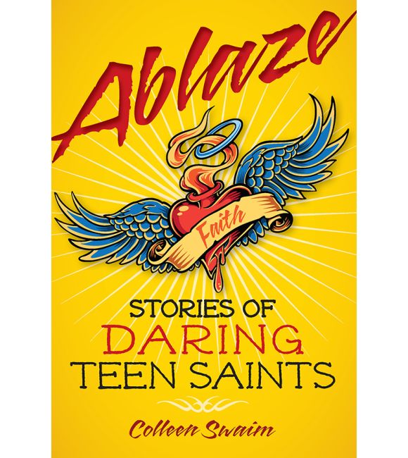 Ablaze: Stories of Daring Teen Saints