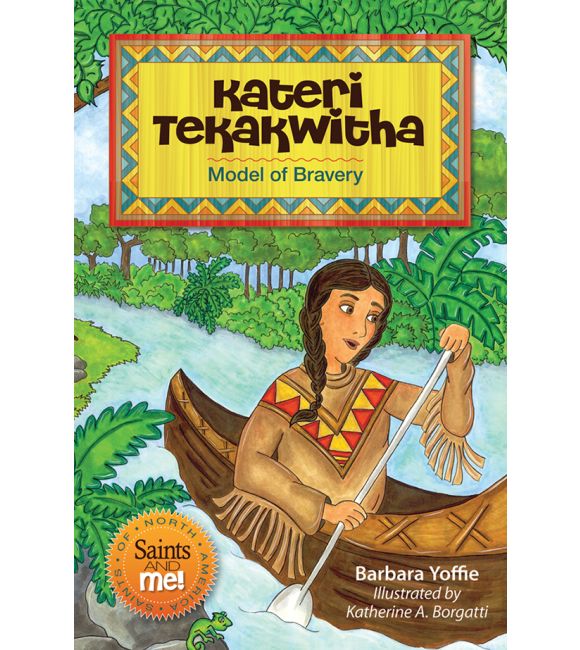 Kateri Tekakwitha: Model of Bravery