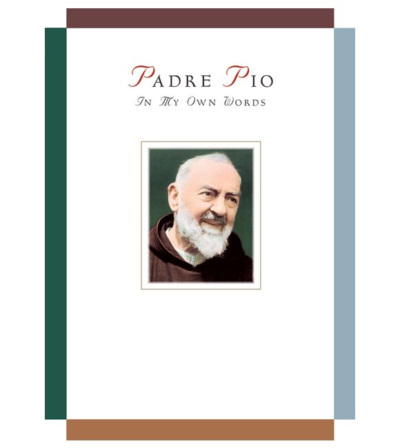 Padre Pio: In My Own Words