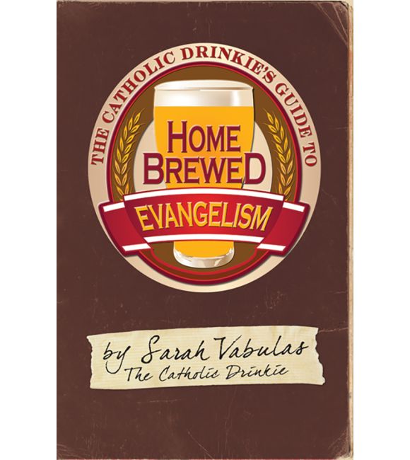 The Catholic Drinkie's Guide to Homebrewed Evangelism