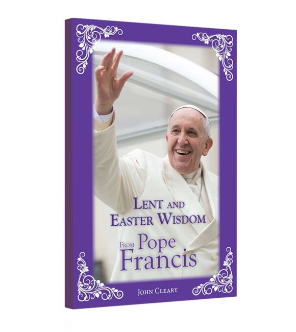 Lent and Easter Wisdom from Pope Francis