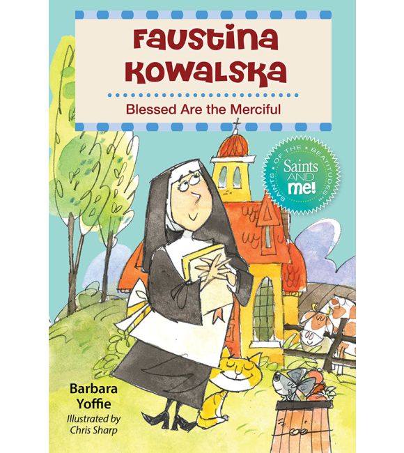 Faustina Kowalska: Blessed Are the Merciful