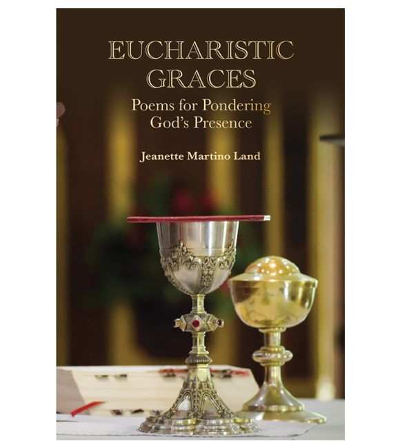 Eucharistic Graces: Poems for Pondering God's Presence